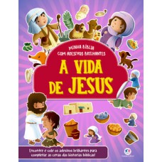 A vida de Jesus - Bíblia com adesivos brilhantes A vida de Jesus - Bíblia com adesivos brilhantes