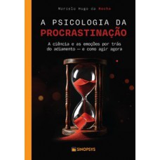 A psicologia da procrastinação: A psicologia da procrastinação: