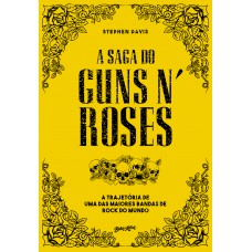 A saga do Guns N'' Roses A saga do Guns N'' Roses