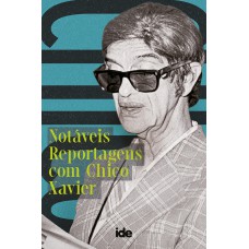 Notáveis reportagens com Chico Xavier