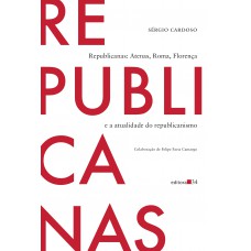 Republicanas: Atenas, Roma, Florença e a atualidade do republicanismo Republicanas: Atenas, Roma, Florença e a atualidade do republicanismo