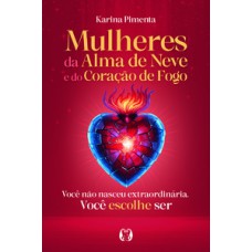 Mulheres da Alma de Neve e do Coração de Fogo Mulheres da Alma de Neve e do Coração de Fogo