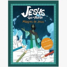 Jesus: a luz do mundo - Livro de colorir e atividades milagres de Jesus Jesus: a luz do mundo - Livro de colorir e atividades milagres de Jesus