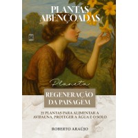 Plantas Abençoadas - Regeneração da Paisagem Plantas Abençoadas - Regeneração da Paisagem