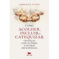 Como acolher, incluir e catequizar crianças com autismo e outras deficiências