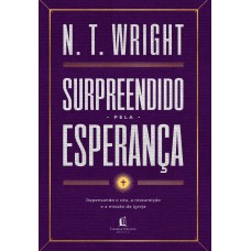 Surpreendido pela esperança: Repensando o céu, a ressureição e a missão da igreja