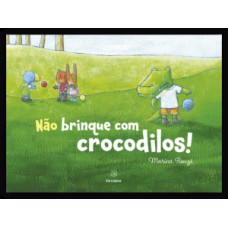 Não brinque com crocodilos