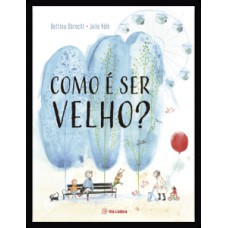 Como é ser velho? Como é ser velho?