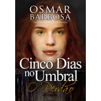 Cinco Dias no Umbral - O Perdão Cinco Dias no Umbral - O Perdão
