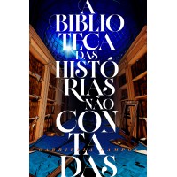 A biblioteca das histórias não contadas A biblioteca das histórias não contadas
