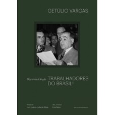 Trabalhadores do Brasil: discursos à nação