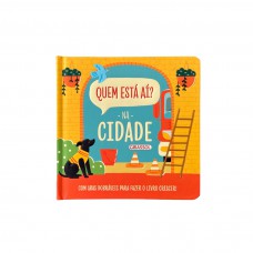 Quem está aí? - Na cidade - Com abas dobráveis para fazer o livro crescer! Quem está aí? - Na cidade - Com abas dobráveis para fazer o livro crescer!