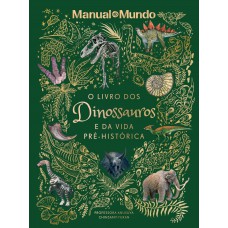O livro dos dinossauros e da vida pré-histórica O livro dos dinossauros e da vida pré-histórica