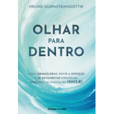 Olhar para dentro: Como desacelerar, ouvir a intuição e se reconectar através da sabedoria islandesa do Innsæi