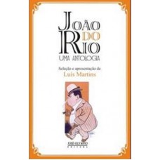 JOÃO DO RIO, UMA ANTOLOGIA