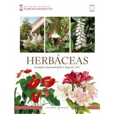 Enciclopédia Mundial de Plantas Ornamentais - Herbáceas: Acalypha chamaedrifolia à Begonia ''IAC''