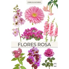 Coleção Cores da Natureza - Flores Rosas
