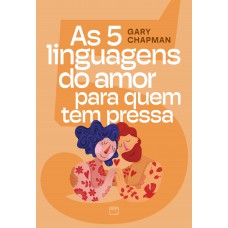 As 5 linguagens do amor para quem tem pressa As 5 linguagens do amor para quem tem pressa
