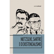 Nietzsche, Sartre e o Existencialismo Nietzsche, Sartre e o Existencialismo