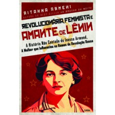 Revolucionária, feminista e amante de Lênin Revolucionária, feminista e amante de Lênin