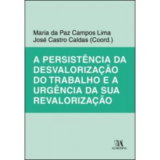A persistência da desvalorização do trabalho e a urgência da sua revalorização A persistência da desvalorização do trabalho e a urgência da sua revalorização