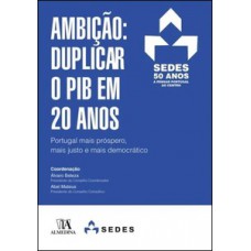 Ambição: Duplicar o Pib em 20 Anos Ambição: Duplicar o Pib em 20 Anos