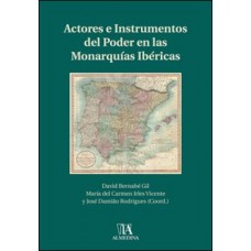 Actores e instrumentos del poder en las monarquías ibéricas