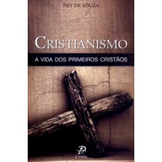 Cristianismo - a vida dos primeiros cristãos