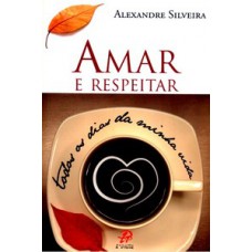 Amar e respeitar todos os dias da minha vida