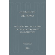 Primeira e Segunda Carta de Clemente Romano aos Coríntios Primeira e Segunda Carta de Clemente Romano aos Coríntios