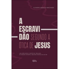 A escravidão segundo a ótica de Jesus A escravidão segundo a ótica de Jesus