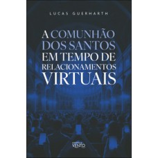 A comunhão dos santos em tempo de relacionamentos virtuais A comunhão dos santos em tempo de relacionamentos virtuais