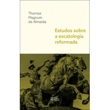 Estudos sobre a escatologia reformada
