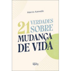 21 verdades sobre a mudança de vida 21 verdades sobre a mudança de vida