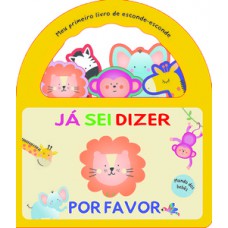 Meu primeiro livro de esconde-esconde - Já sei dizer por favor