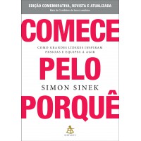 Comece pelo porquê - Edição comemorativa, revista e atualizada Comece pelo porquê - Edição comemorativa, revista e atualizada