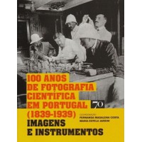 100 anos de fotografia científica em Portugal (1839-1939) 100 anos de fotografia científica em Portugal (1839-1939)