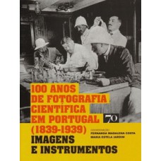 100 anos de fotografia científica em Portugal (1839-1939)