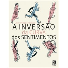 A inversão da curva dos sentimentos A inversão da curva dos sentimentos