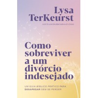 Como sobreviver a um divórcio indesejado: Um guia bíblico prático para desapegar sem se perder Como sobreviver a um divórcio indesejado: Um guia bíblico prático para desapegar sem se perder