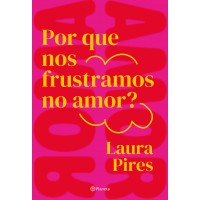 Por que nos frustramos no amor? Por que nos frustramos no amor?