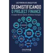 Desmistificando o Project Finance Desmistificando o Project Finance