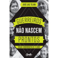 Guerreiros não nascem prontos - Edição comemorativa 10 anos