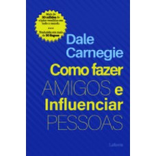 Como Fazer Amigos e Influenciar Pessoas - Dale Carnegie Como Fazer Amigos e Influenciar Pessoas - Dale Carnegie