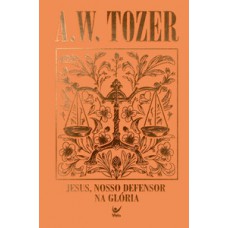 Coleção Tozer - Jesus, Nosso Defersor na Glória