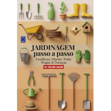 Jardinagem passo a passo - Frutíferas, Plantio, Poda, Pragas & Doenças