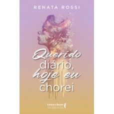 Querido diário, hoje eu chorei