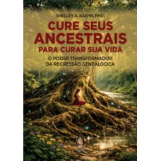 Cure seus ancestrais para curar sua vida Cure seus ancestrais para curar sua vida