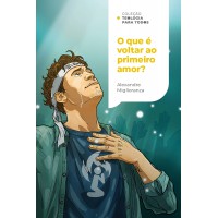 O que é voltar ao primeiro amor?: Redescobrindo o amor por meio de uma fé que age | Coleção Teologia para todos
