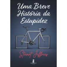 Uma breve história da estupidez